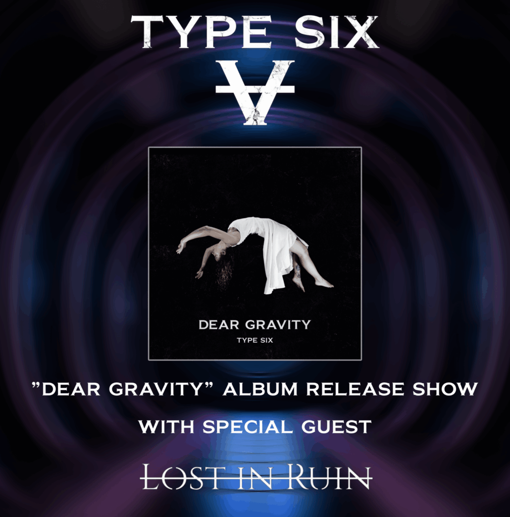 Type Six “Dear Gravity” Album Release Show w/ Lost In Ruin