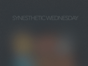 Synesthetic Wednesday
