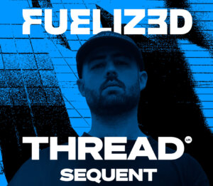 FUELIZED proudly presents THREAD [UK]